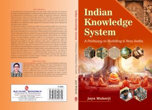 Indian Knowledge System : A  Pathway to Building a New India  by  Jaya Mukerji