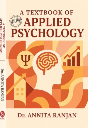 A TEXTBOOK OF APPLIED PSYCHOLOGY by Dr. Annita Ranjan  (As Per the Latest NEP 2020 Curriculum Directives)