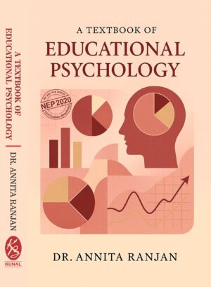 A TEXTBOOK O F EDUCATIONAL PSYCHOLOGY by Dr. Annita Ranjan (As Per the Latest NEP 2020 Curriculum Directives)