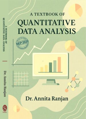 A TEXTBOOK OF QUANTITATIVE DATA ANALYSIS by  Dr. Annita Ranjan  (As Per theLatest NEP 2020 Curriculum Directives)