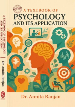 A Text Book of Psychology and its Application by Dr. Annita Ranjan (As Per the Latest NEP 2020 Curriculum Directives)