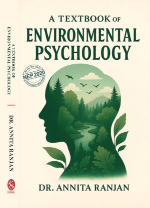 A Textbook of Environmental Psychology by Dr. Annita Ranjan (As Per theLatest NEP 2020 Curriculum Directives)