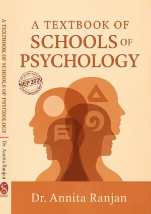 A TEXTBOOK OF SCHOOLS OF PSYCHOLOGY by (As Per the Latest  NEP2020 Curriculum Directives)