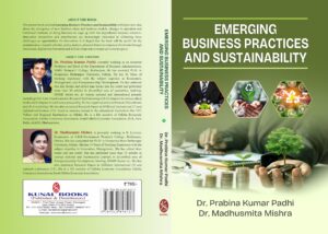 /EMERGING BUSINESS PRACTICES AND SUSTAINABILITY byDR. PRABINA KUMAR PADHI and DR. MADHUSMITA MISHRA