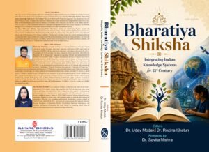 Bharatiya Shiksha Integrating Indian Knowledge Systems for 21st Century by Dr. Uday Modak, Dr. Rozina Khatun