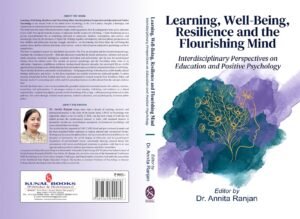 Learning, Well-Being, Resilience and Flourishing Mind Interdisciplinary Perspectives on Education and Positive Psychology by Dr. Annita Ranjan