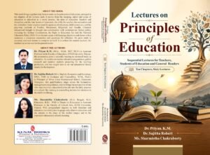 Lectures on Principles of Education: Sequential Lectures for Teachers, Students of Education and General Readers by Dr.Priyan. K. M. , Dr. Sajitha Robert and Ms. Sharmistha Chakraborty