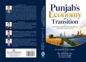 Punjab’s Economy in Transition: Balancing Growth, Sustainability, and Structural Change by Dr. Surinder Singh Thakur, Mrs. Manpreet Kaur, Mr. Prince Singla and Dr. Manik Jindal